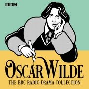 Cover-Bild zum Titel 'The Oscar Wilde BBC Radio Drama Collection' von 'Oscar Wilde'