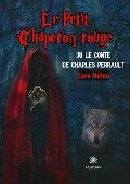 Le Petit Chaperon rouge ou le conte de Charles Perrault - Lara Helou