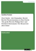 Cover-Bild zum Titel 'Zwei Stücke - drei Dramatiker: Bertolt Brechts Theatermaximen in Max Frischs 'Die große Wut des Philipp Hotz' und Friedrich Dürrenmatts 'Der Besuch der alten Dame'' von 'Carolina Franzen'