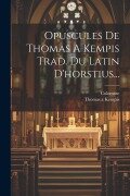 Cover-Bild zum Titel 'Opuscules De Thomas A Kempis Trad. Du Latin D'horstius...' von 'Thomas A. Kempis, Colomme'