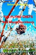 THE FLYING CHEFS Das Winzerkochbuch - Sebastian Kemper