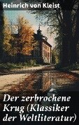 Der zerbrochene Krug (Klassiker der Weltliteratur) - Heinrich Von Kleist