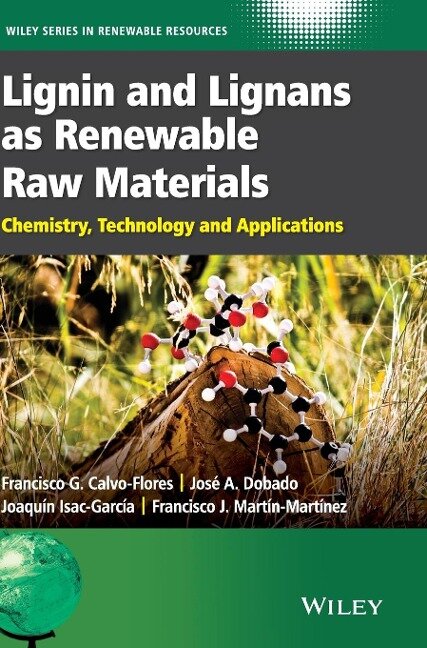 Lignin and Lignans as Renewable Raw Materials - Francisco G Calvo-Flores, José A Dobado, Francisco J Martín-Martínez, Joaquín Isac-García