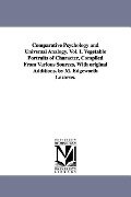 Comparative Psychology and Universal Analogy. Vol. I. Vegetable Portraits of Character, Compiled From Various Sources, With original Additions. by M. - M. Edgeworth Lazarus