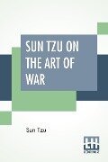 Sun Tzu On The Art Of War - Sun Tzu