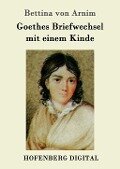 Goethes Briefwechsel mit einem Kinde - Bettina Von Arnim