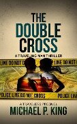 Cover-Bild zum Titel 'The Double Cross (The Travelers, #0)' von 'Michael P. King'