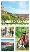 Fahrrad fahren an Flüssen in Franken (eBook) - Helwig Arenz, Sigrun Arenz, Veit Bronnenmeyer, Jonas Fehn, Sylvia Schaub