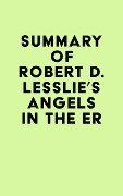 Summary of Robert D. Lesslie's Angels in the ER - IRB Media