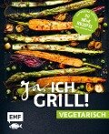 Ja, ich grill! - vegetarisch - 30 neue Rezepte zum Niederknien - Guido Schmelich, Mora Fütterer, Christoph Brand, Christina Wiedemann