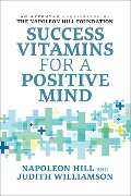 Success Vitamins for a Positive Mind - Napoleon Hill, Judith Williamson