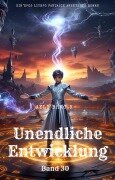 Cover-Bild zum Titel 'Unendliche Entwicklung:Ein Epos LitRPG Fantasie Abenteuer Roman(Band 30)' von 'Ayli Brac. K'