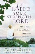 Cover-Bild zum Titel 'I Need Your Strength, Lord' von 'Emilie Barnes, Anne Christian Buchanan'