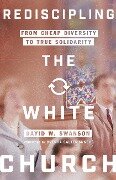 Rediscipling the White Church - David W Swanson