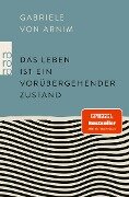 Cover-Bild zum Titel 'Das Leben ist ein vorübergehender Zustand' von 'Gabriele von Arnim'