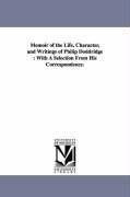 Memoir of the Life, Character, and Writings of Philip Doddridge: With A Selection From His Correspondence. - James Robert Boyd