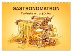 Gastronomatron - Fantasie in der Küche (Wandkalender 2025 DIN A3 quer), CALVENDO Monatskalender - Erich Krätschmer