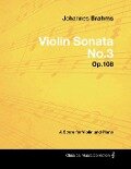 Johannes Brahms - Violin Sonata No.3 - Op.108 - A Score for Violin and Piano - Johannes Brahms