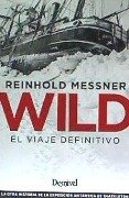 Wild : el viaje definitivo : la otra historia de la expedición antártica de Shackleton - Reinhold Messner, Pedro Chapa