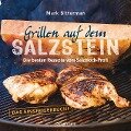Grillen auf dem Salzstein - Das Einsteigerbuch! Die besten Rezepte vom Salzblock-Profi - Mark Bitterman