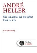 Cover-Bild zum Titel 'Wie ich lernte, bei mir selbst Kind zu sein' von 'André Heller'