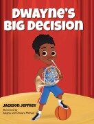 Cover-Bild zum Titel 'Dwayne's Big Decision' von 'Jackson Jeffrey, Young Authors Publishing'