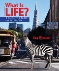 What Is Life? a Guide to Biology with Physiology (High School) - Jay Phelan