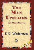 The Man Upstairs and Other Stories - P. G. Wodehouse