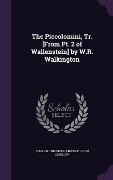 The Piccolomini, Tr. [From Pt. 2 of Wallenstein] by W.R. Walkington - Johann Christoph Friedrich von Schiller