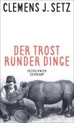 Der Trost runder Dinge - Clemens J. Setz