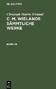 Christoph Martin Wieland: C. M. Wielands Sämmtliche Werke. Band 29 - Christoph Martin Wieland
