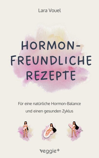 Hormonfreundliche Rezepte - Lara Vouel