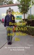 Cover-Bild zum Titel 'Other Lives, Bends in the Road, and What Ifs (An Alternate-Universe Novel by Rick Schmidt).' von 'Rick Schmidt'