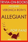 Allegiant: By Veronica Roth (Trivia-On-Books): (Divergent Series) - Trivion Books