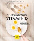 Superhormon Vitamin D - Jörg Spitz, Sebastian Weiss