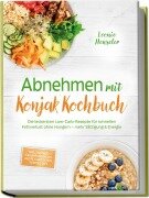 Cover-Bild zum Titel 'Abnehmen mit Konjak Kochbuch: Die leckersten Low-Carb-Rezepte für schnellen Fettverlust ohne Hungern - mehr Sättigung & Energie - inkl. 30-Tage-Ernährungsplan, Brote & Brötchen, Soßen & Dips' von 'Leonie Henseler'