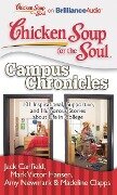 Chicken Soup for the Soul: Campus Chronicles: 101 Inspirational, Supportive, and Humorous Stories about Life in College - Jack Canfield, Mark Victor Hansen, Amy Newmark