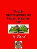 Die große Märchensammlung von Andersen, Grimm und Hauff. 6. Band - Wilhelm Grimm, Jacob Grimm