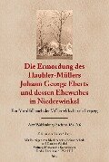 Die Ermordung des Haubler-Müllers Johann George Eberts und dessen Eheweibes in Niederwinkel - Rainer Scherb