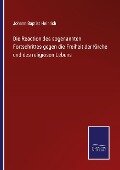Die Reaction des sogenannten Fortschrittes gegen die Freiheit der Kirche und des religiösen Lebens - Johann Baptist Heinrich