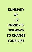 Cover-Bild zum Titel 'Summary of Liz Moody's 100 Ways to Change Your Life' von 'IRB Media'