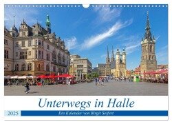 Unterwegs in Halle (Wandkalender 2025 DIN A3 quer), CALVENDO Monatskalender - Birgit Harriette Seifert