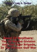 Band Of Brothers: The 2d Marine Division And The Tiger Brigade In The Persian Gulf War - Major Craig A. Tucker