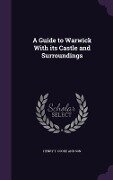 A Guide to Warwick With its Castle and Surroundings - Henry T. Cooke And Son