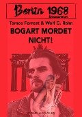 Berlin 1968: Bogart mordet nicht! - Tomos Forrest, Wolf G. Rahn