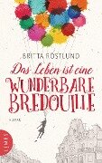 Das Leben ist eine wunderbare Bredouille - Britta Röstlund