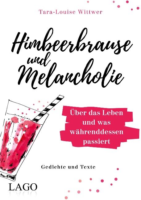 Himbeerbrause und Melancholie: Gedichte und Texte - Tara-Louise Wittwer