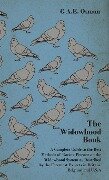 The Widowhood Book - A Complete Guide to the Best Methods of Racing Pigeons on the Widowhood System as Described by the Foremost Experts in Britain, B - C. A. E. Osman