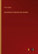 Cover-Bild zum Titel 'Geschichte Friedrichs des Großen' von 'Franz Kugler'