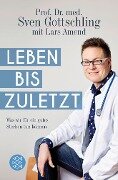 Leben bis zuletzt - Sven Gottschling, Lars Amend